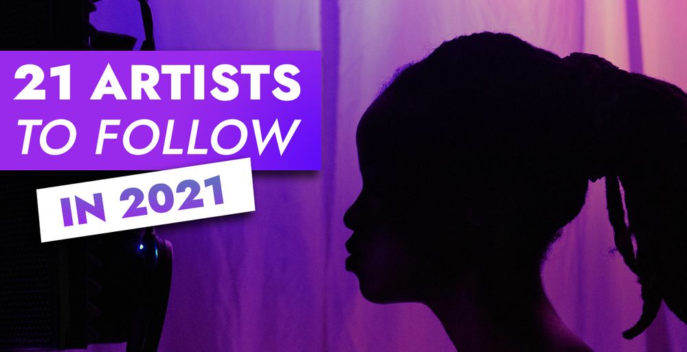21 Artists to follow in 2021