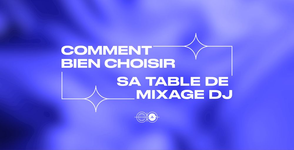 Comment bien choisir sa table de mixage DJ ?