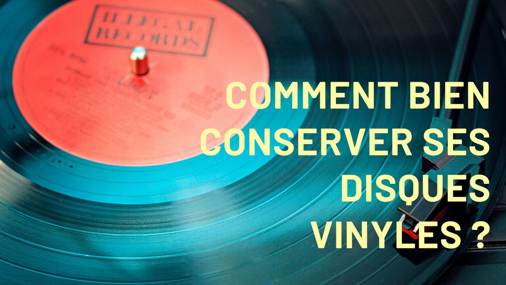 Comment bien conserver ses disques vinyles ?