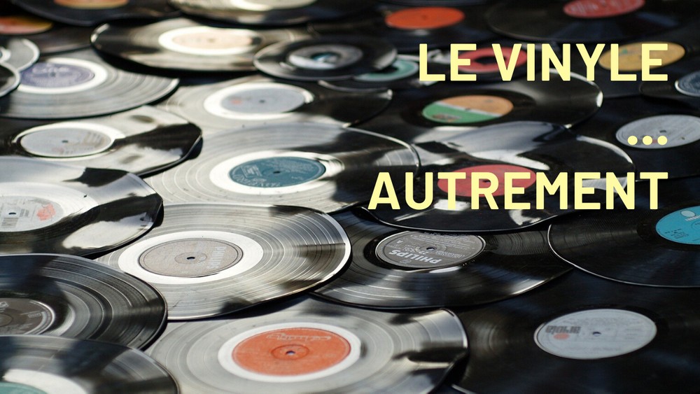 Le vinyle, autrement 