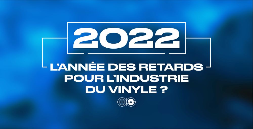 2022, l'année des retards pour l'industrie du vinyle ?