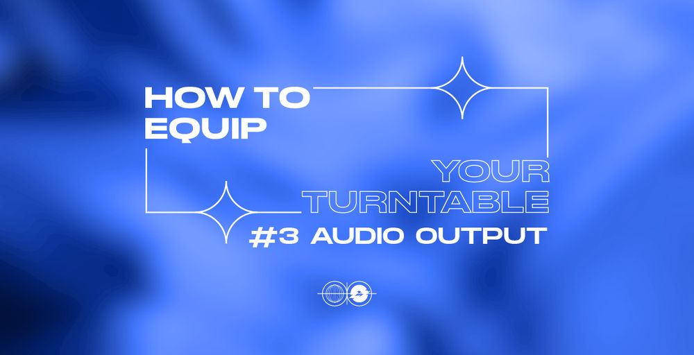 How to equip your turntable? Sound Outputs
