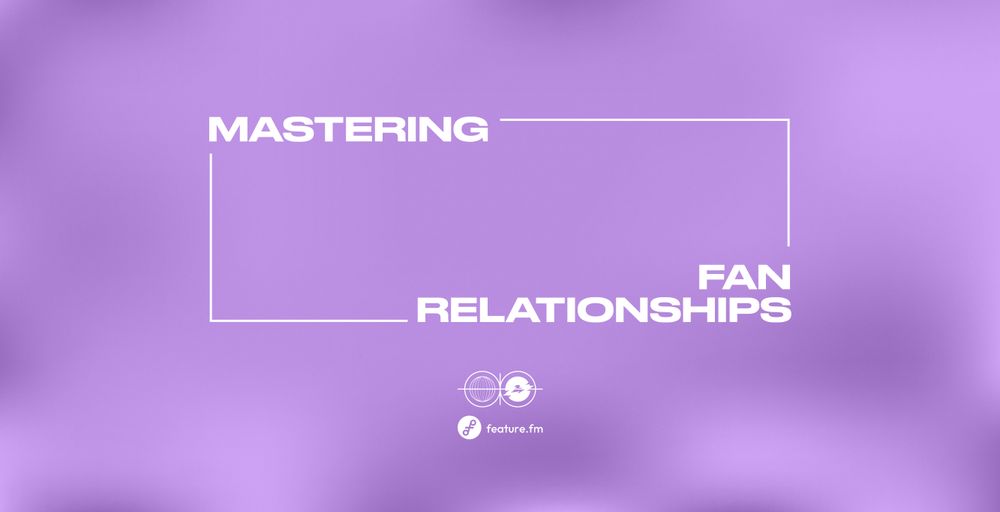 Mastering Fan Relationships: A Guide for Music Artists and Marketers