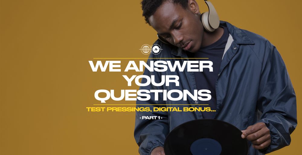 Test Pressings, digital bonus… We answer your questions ! [PART 1]