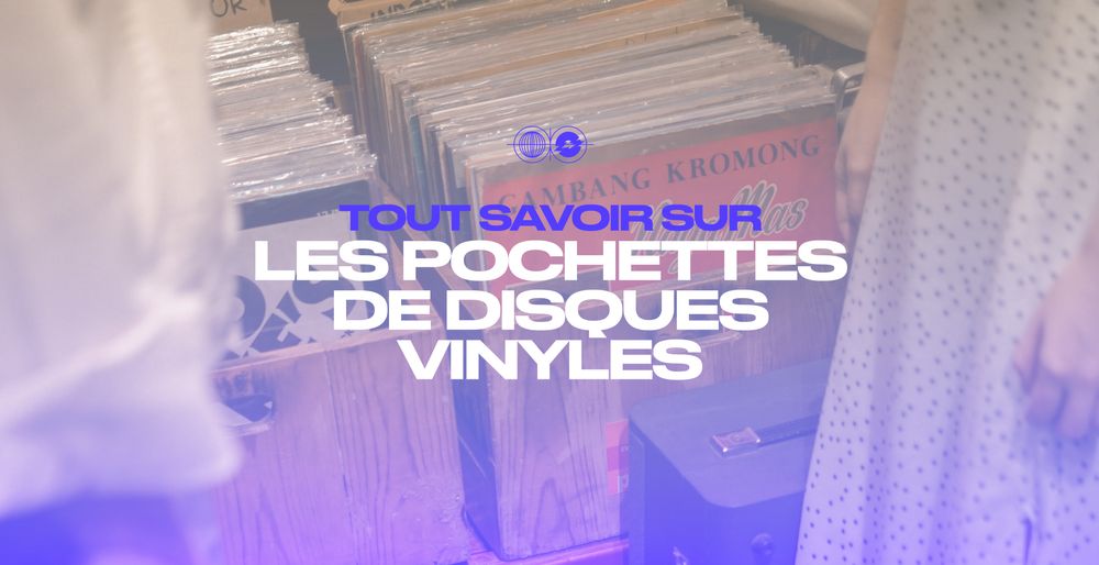 Tout savoir sur les pochettes de disques vinyles