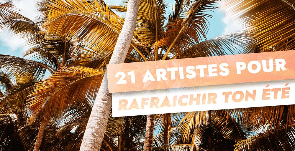 21 artistes pour rafraîchir ton été