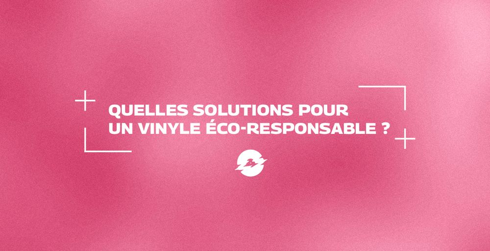 Quelles solutions pour un vinyle éco-responsable ?