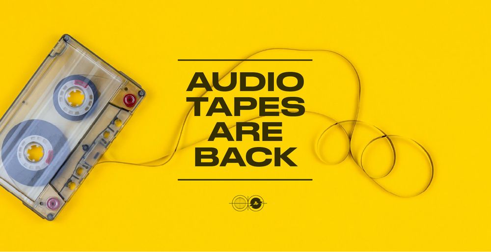 Audio tapes are back (and kicking)!