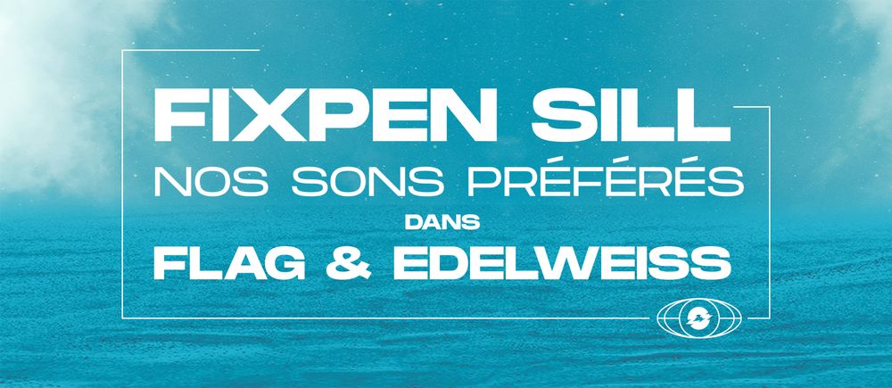 Nos sons préférés de EDELWEISS et FLAG de Fixpen Sill