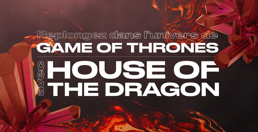Replongez dans l'univers de Game of Thrones avec House of the Dragon !