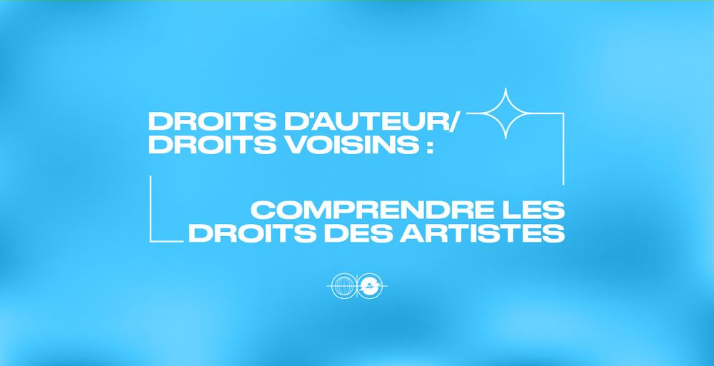 Droits d'auteur/droits voisins : Comprendre les droits des artistes  