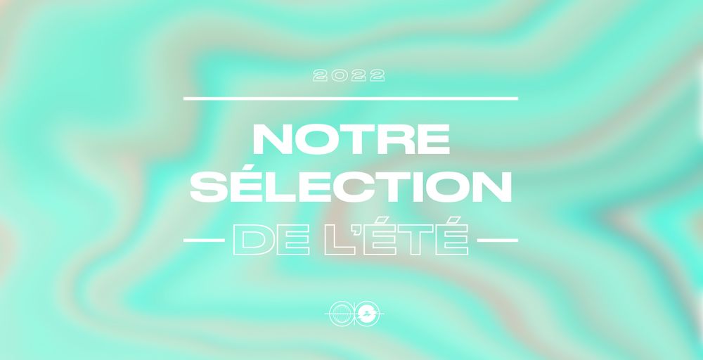 Notre Séléction de l'été 2022