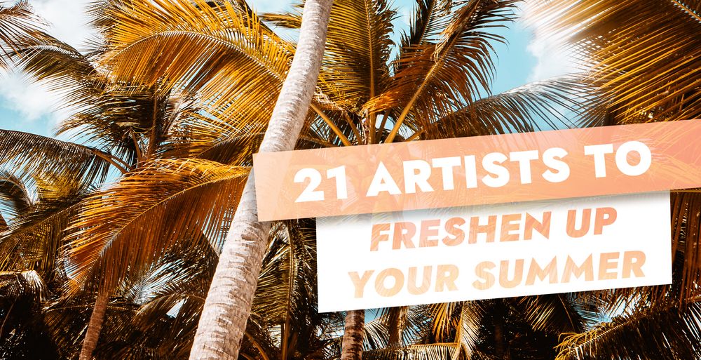 21 artists to freshen up your summer