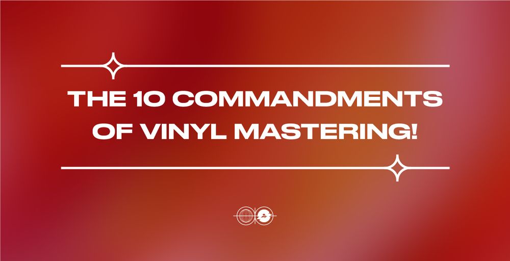  The 10 commandments of vinyl mastering!