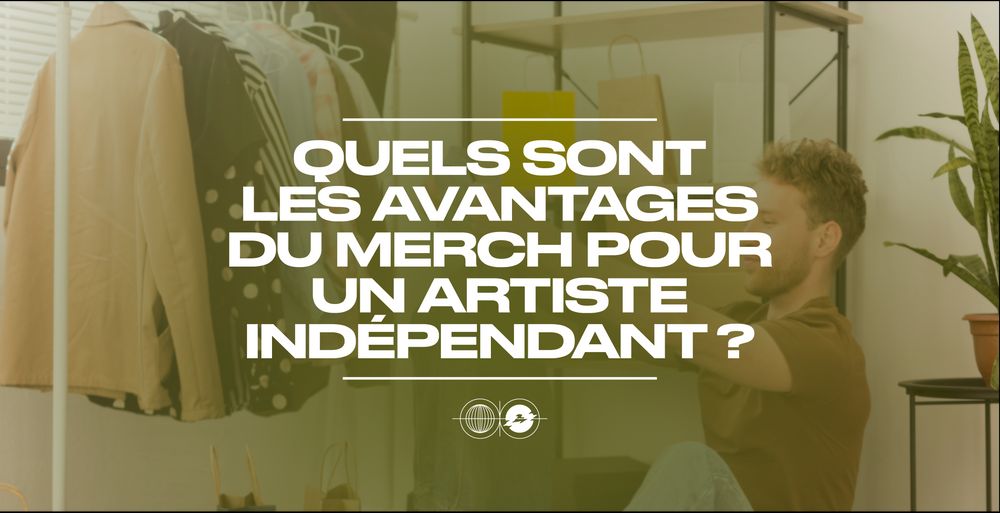 Quels sont les avantages du merch pour un artiste indépendant ?