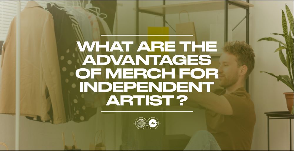 What are the advantages of merch for an independant artist ? 
