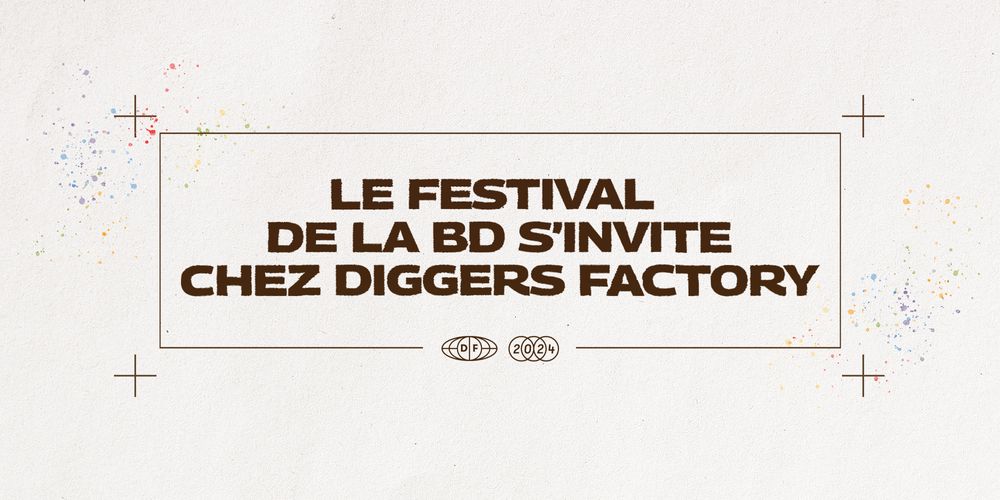 LE FESTIVAL DE LA BD S'INVITE CHEZ DIGGERS FACTORY