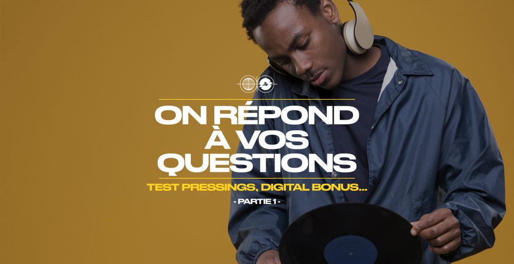 Test Pressings, digital bonus… On répond à vos questions ! [PARTIE 1]