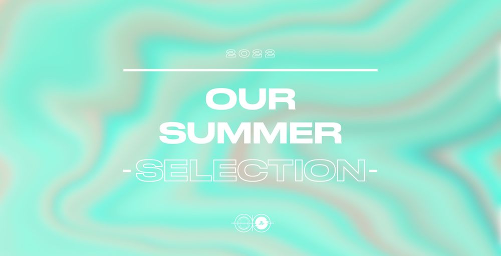 Our 2022 Summer selection!