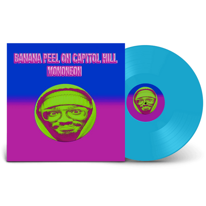 Vinyl - MonoNeon - Banana Peel On Capitol Hill - Limited Blue Edition -